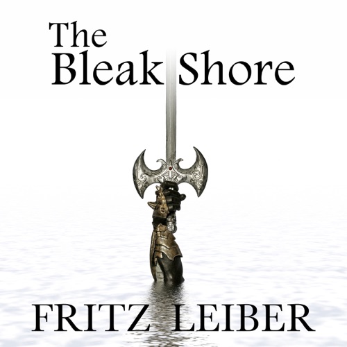 The Bleak Shore: A Fafhrd and the Gray Mouser Adventure (Unabridged) cover