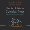 Simple Habits for Complex Times: Powerful Practices for Leaders (Unabridged) - Jennifer Garvey Berger & Keith Johnston