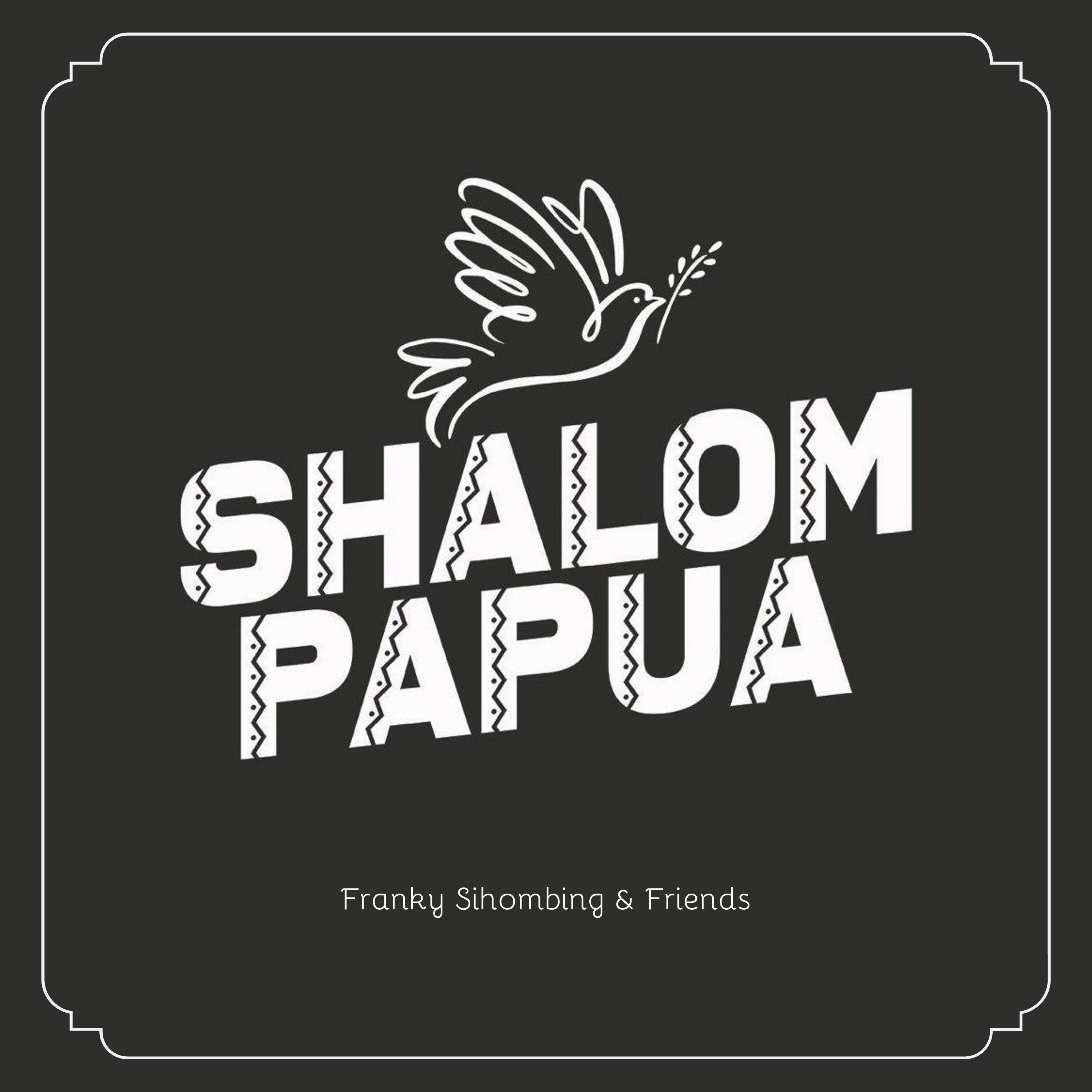 Shalom Papua (feat. Bobby Febian, Raguel Lewi, Yery Patinasarani, Chistopher Tapiheru, Yeshua Abraham, Dewi Guna, Feby Febiola, Billy Simpson, Albert Fakdawer, Dave Gerard & Teddy Andrew) - Single