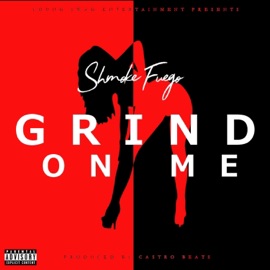 Grind on Me Shmoke Fuego