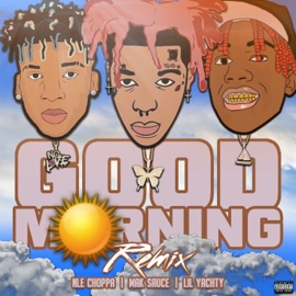 Good Morning (Remix) [feat. Lil Yachty & NLE Choppa] Mak Sauce