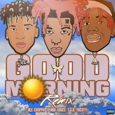 Good Morning (Remix) [feat. Lil Yachty & NLE Choppa] - Single