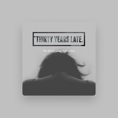 Listen to Thirty Years Late, watch music videos, read bio, see tour dates & more!