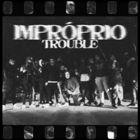 Impróprio - Single - Trouble