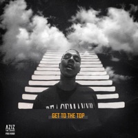 Get to the Top - Single - AzizTheShake
