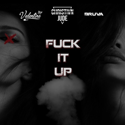 Fuck It Up (feat. Valentine & Bruva) - Single