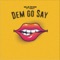Dem Go Say (feat. T-West) - Muje Spark lyrics