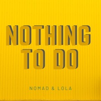 Nothing to Do - Single - Nomad & Lola