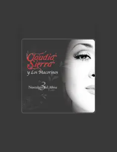 收听 Claudia Sierra y Los Macorinos、观看音乐视频、阅读小传、查看巡演日期等 ！