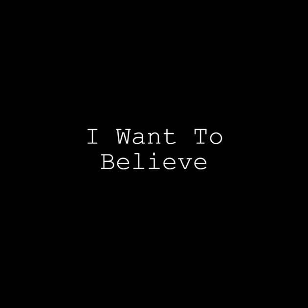 What is I Want To Believe? - Simplicable