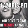 You Don't Tag Me in Memes Anymore