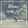 Waar Was Jij