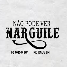 Não Pode Ver Narguile DJ Robson MV & MC Kaue DM