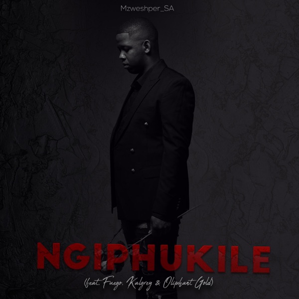 Ngiphukile (feat. Fuego, Kalgrey & Oliphant Gold)