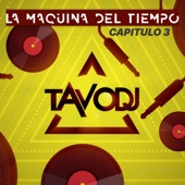 Tavo DJ - La Maquina del Tiempo - Capitulo 3