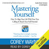 Mastering Yourself: How to Align Your Life with Your True Calling & Reach Your Full Potential (Unabridged) - Corey Wayne