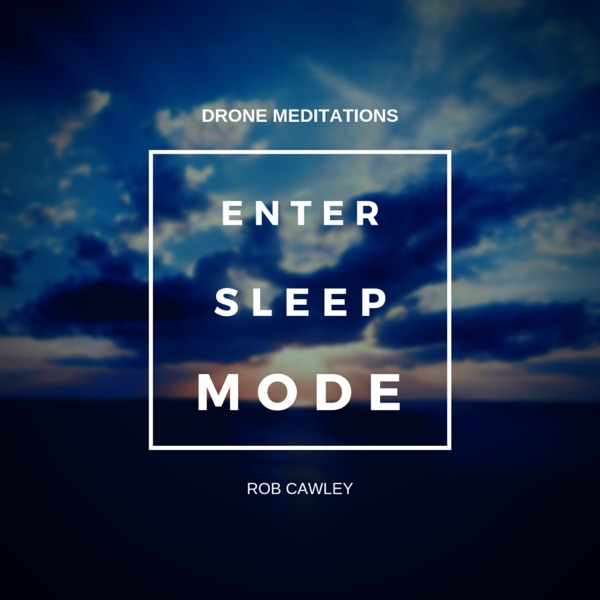 Enter Sleep Mode : Drone Meditations - EP - Rob Cawley