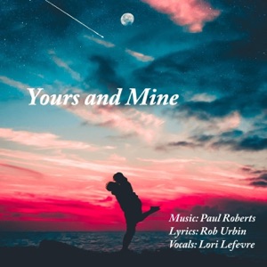 Yours and Mine (feat. Lori Lefevre)