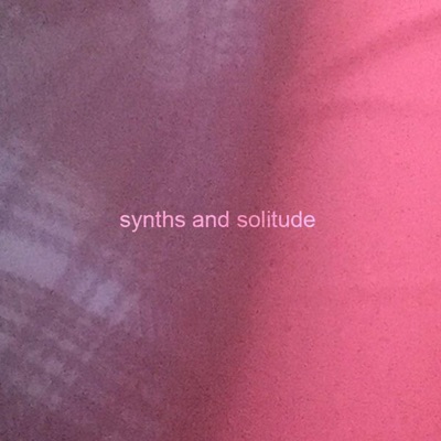 Synths and Solitude