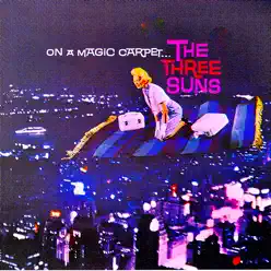On a Magic Carpet (Remastered) - The Three Suns On a Magic Carpet (Remastered) - The Three Suns
