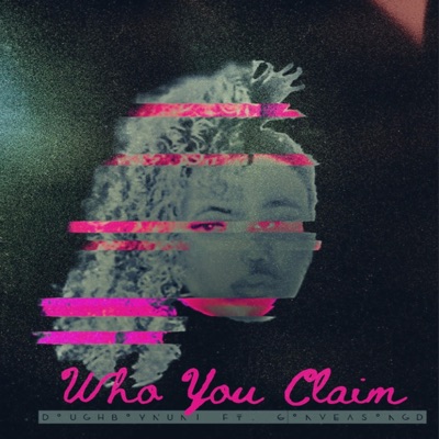 Who You Claim (feat. Gonveasongs) - Single