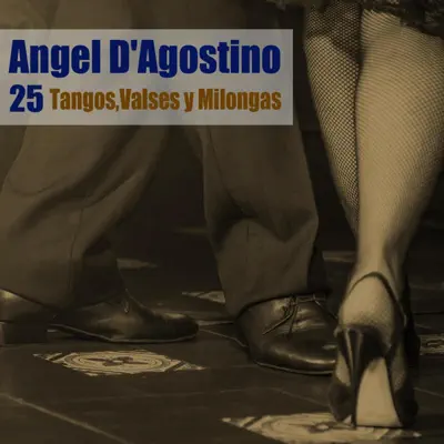 25 Tangos, Valses y Milongas - Ángel D'Agostino 25 Tangos, Valses y Milongas - Ángel D'Agostino