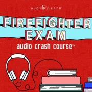Firefighter Exam Audio Crash Course - Complete Content Review - Top Test Questions! (Unabridged) - AudioLearn Content Team
