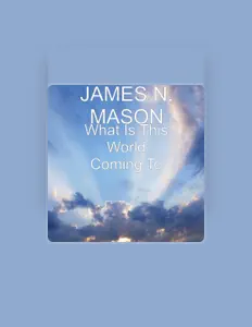 Escucha a JAMES N. MASON, mira videos musicales, lee su biografía, consulta las fechas de las gira y más.