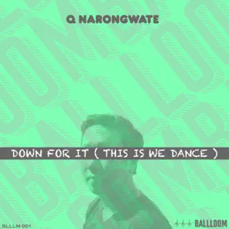 Down for It (This Is We Dance) - Single by Q Narongwate album reviews, ratings, credits