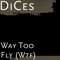 Way Too Fly (Wtf) - Dices lyrics