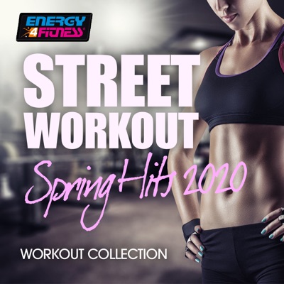 Street Workout Spring Hits 2020 Fitness Compilation (15 Tracks Non-Stop Mixed Compilation for Fitness & Workout)