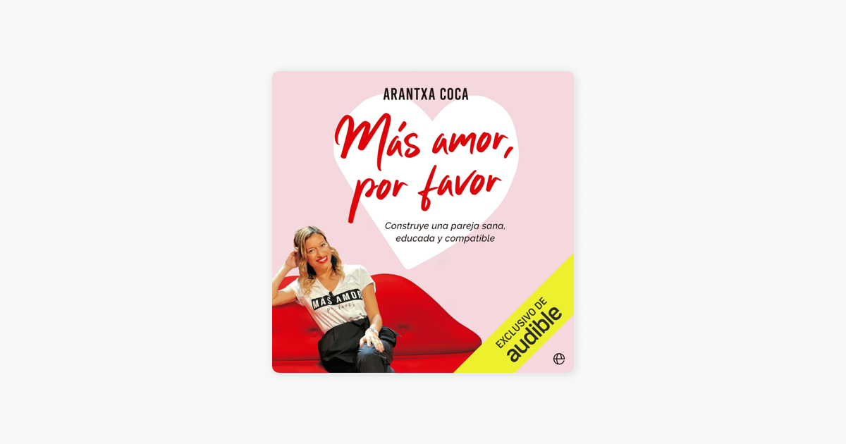 ‎Más amor, por favor Construye una pareja sana, educada y compatible
