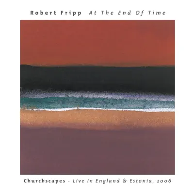 At the End of Time: Churchscapes (Live) - Robert Fripp