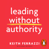 Leading Without Authority - Keith Ferrazzi