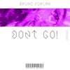Bruno Furlan - Dont Go!