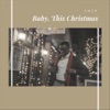 Baby, This Christmas - Single