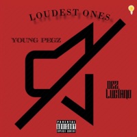 Loudest Ones (feat. Dez Luciano) - Single - Young Pegz