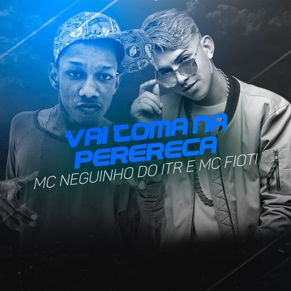 Vai Toma na Perereca (feat. MC Fioti) - Single - Mc Neguinho do ITR