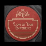 The Ghost of Paul Revere - Love At Your Convenience