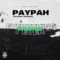 Everything I Ever Wanted (feat. Ron Sizzle) - Single - Paypah