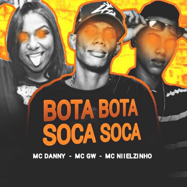 Bota Bota Soca Soca (feat. Mc Danny & Mc Gw) - Single by Mc Niielzinho on  Apple Music