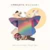 Projeto Mujique - Amanhecer Fractal