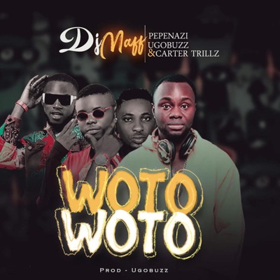 Woto Woto (feat. Pepenazi, Ugo Buzz & Carter Trillz) - Single