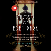 The Ghosts of Eden Park: The Bootleg King, the Women Who Pursued Him, and the Murder That Shocked Jazz-Age America (Unabridged) - Karen Abbott Cover Art