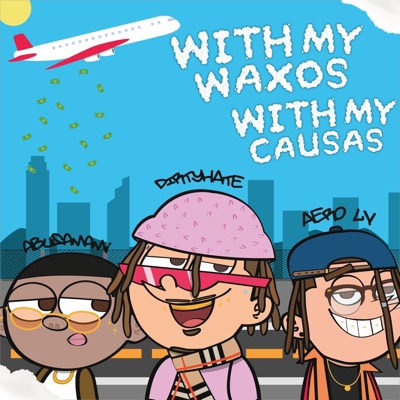 With My Waxos With My Causas (feat. DirtyHate, Aero Lv & Abusamami) - Single