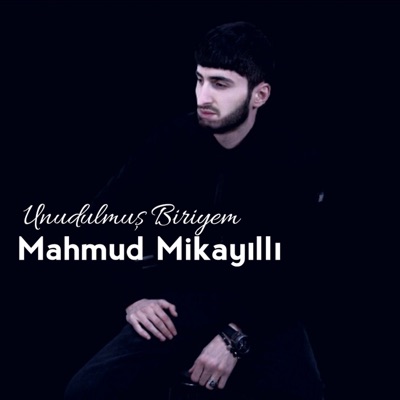 Song - Unudulmuş Biriyem - Mahmud Mikayilli
