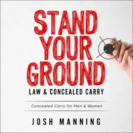 Stand Your Ground & Concealed Carry: Concealed Carry for Men & Women (Unabridged)
