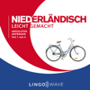 Niederländisch Leicht Gemacht - Absoluter Anfänger - Teil 1 von 3 [Dutch Made Easy - Absolute Beginner - Part 1 of 3] (Unabridged) - Lingo Wave
