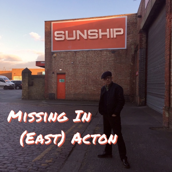 Missing in (East) Acton [feat. Charlotte Kelly & Suncycle & Crack Village]