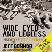 Wide-Eyed and Legless: Inside the Tour de France (Unabridged) - Jeff Connor